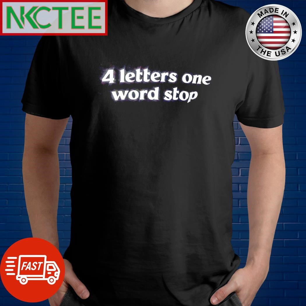 4 letter one word stop shirt