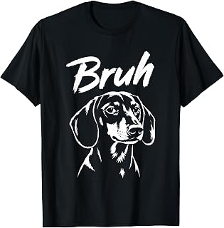 Bruh Funny Dachshund Meme Dog Lover Men Women T-Shirt