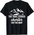 Trail Looked Shorter On The Map Funny Hiking Quote T-Shirt