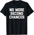Sponsored Ad - No More Second Chances - Funny Saying Sarcastic Cool Novelty T-Shirt