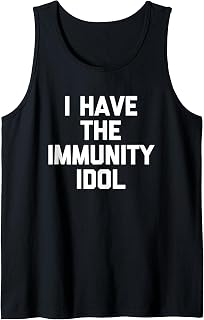 I Have The Immunity Idol - Funny Saying Sarcastic Novelty Tank Top