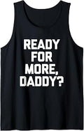 Sponsored Ad - Ready for More, Daddy? - Funny Saying Sarcastic Cute Novelty Tank Top