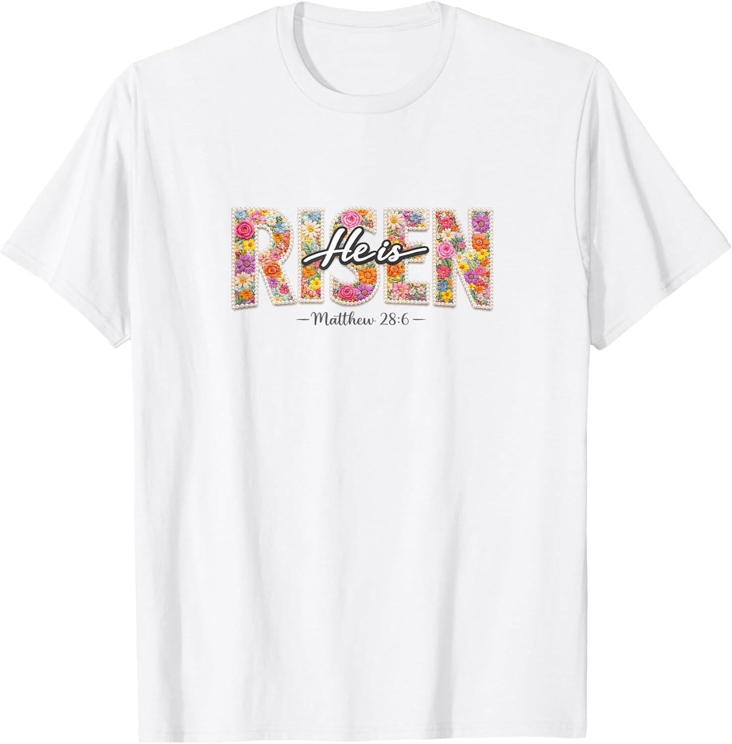 Floral He is Risen Easter Christian t -shir t