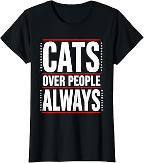 Cats Over People Always Funny Cat Lover Design T-Shirt