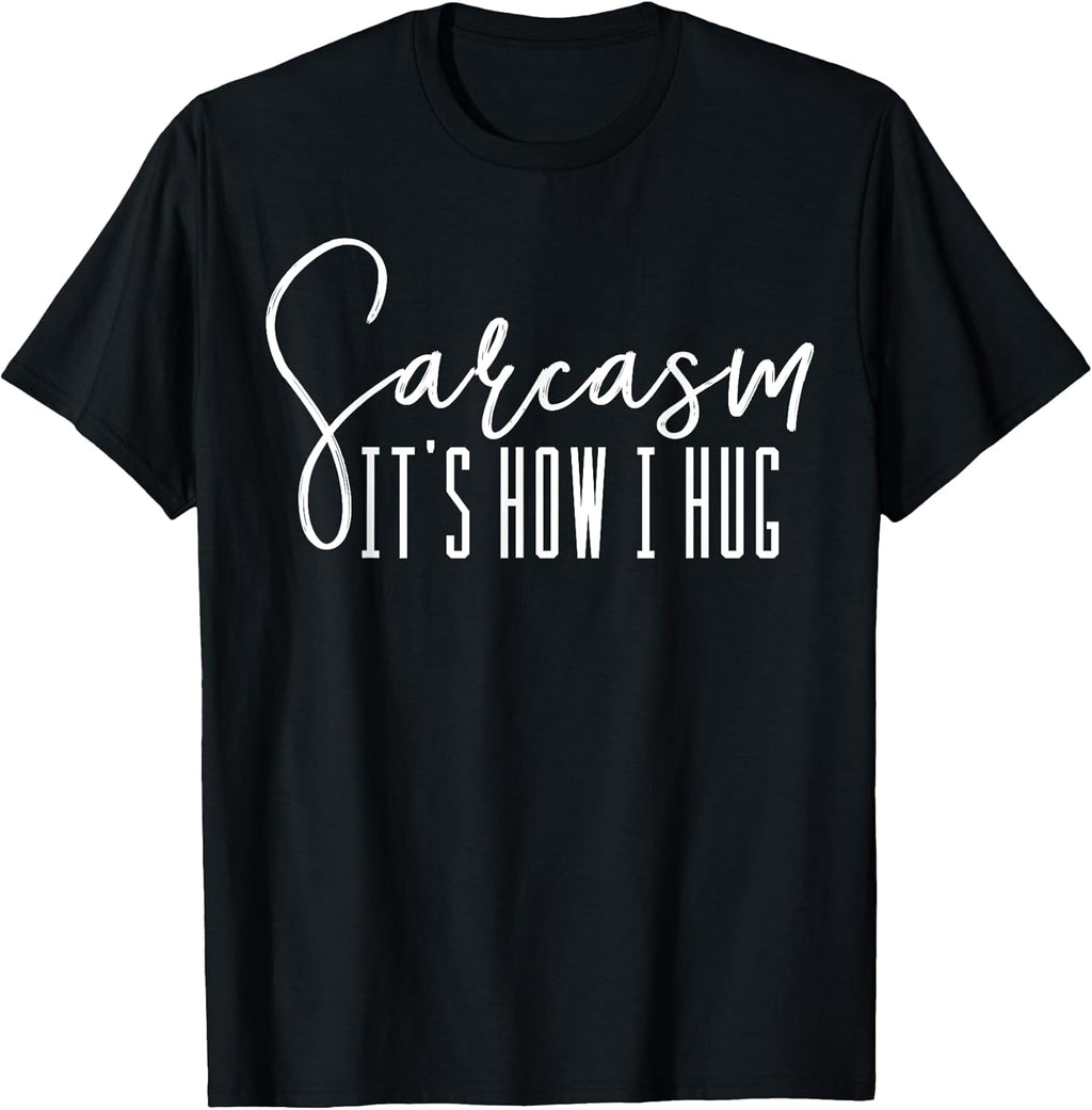 Sarcasm It's How I Hug T-Shirts Supply