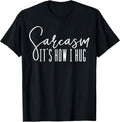 Sarcasm It's How I Hug T-Shirts Supply