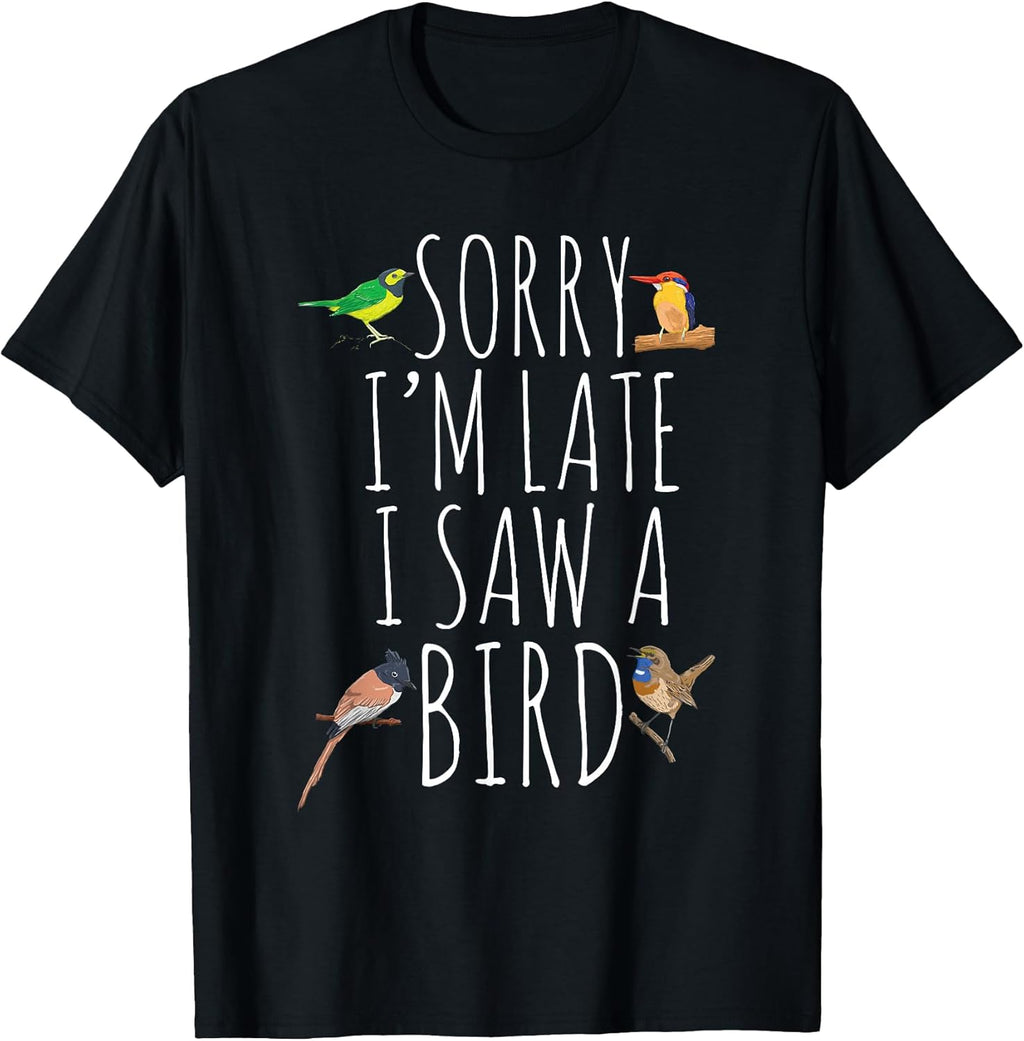 Sorry I'm Late I Saw A Bird Cute Bird Lover Birding T-Shirt