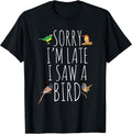 Sorry I'm Late I Saw A Bird Cute Bird Lover Birding T-Shirt