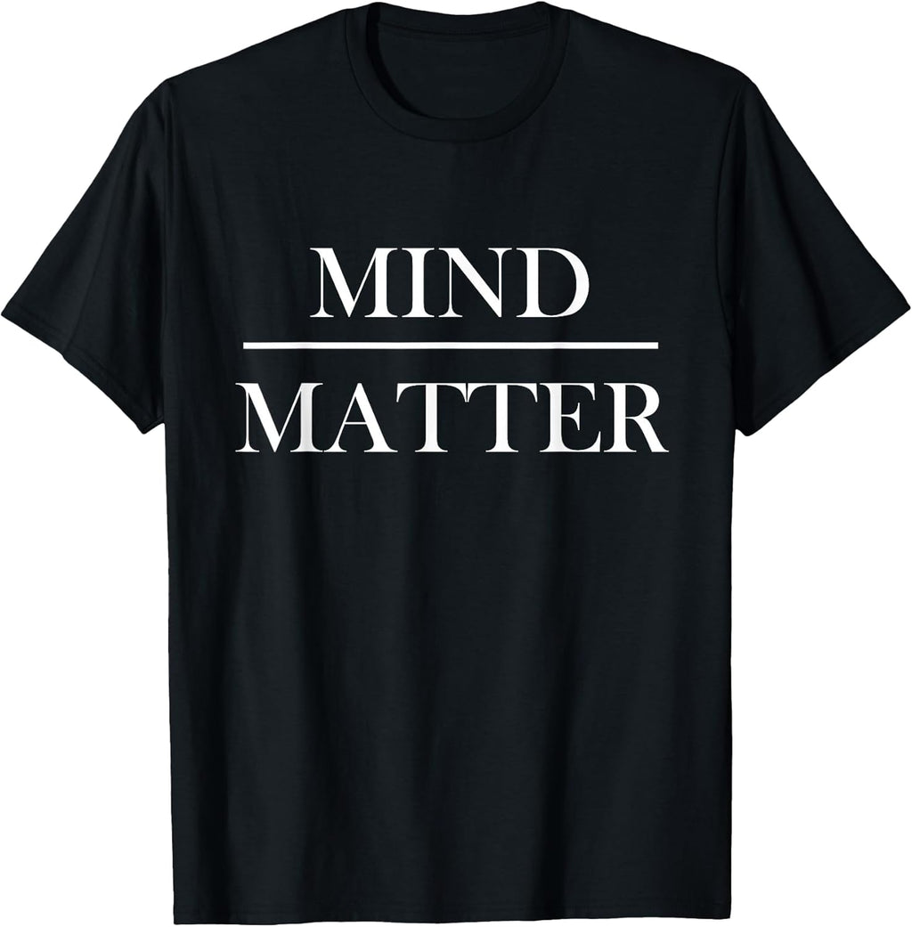 Mind over Matter Tee Shirt Gift