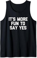 Sponsored Ad - It's More Fun To Say Yes - Funny Saying Sarcastic Novelty Tank Top