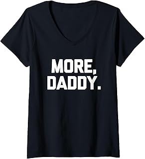 Sponsored Ad - Womens More, Daddy - Funny Saying Sarcastic Humor Cute Cool Novelty V-Neck T-Shirt