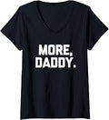 Sponsored Ad - Womens More, Daddy - Funny Saying Sarcastic Humor Cute Cool Novelty V-Neck T-Shirt