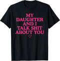 My Daughter and I Talk Shit About You Funny Gift for Mom T-Shirt