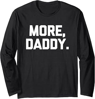 Sponsored Ad - More, Daddy - Funny Saying Sarcastic Humor Cute Cool Novelty Long Sleeve T-Shirt