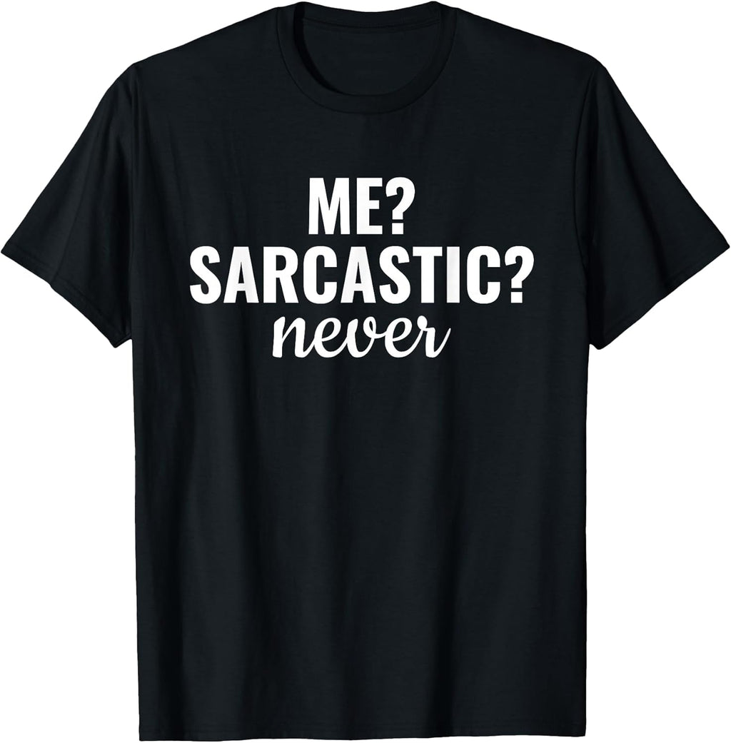 Me Sarcastic Never Funny Sarcasm Sayings