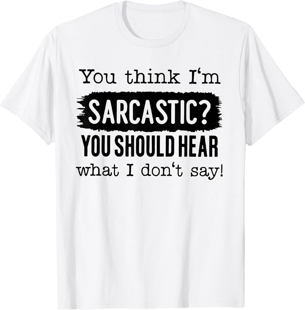 Funny You Think I'm Sarcastic Tee Shirt