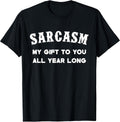 Sarcasm My Gifts To You All Year Long Funny Tee