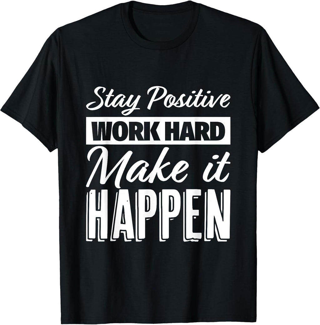 Stay Positive Work Hard Make it Happen