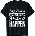Stay Positive Work Hard Make it Happen