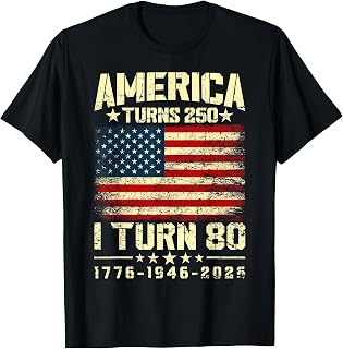 America Turns 250 I Turn 80 250th Anniversary 80th Birthday T-Shirt