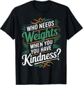 Who Needs Weights When you Have Kindness