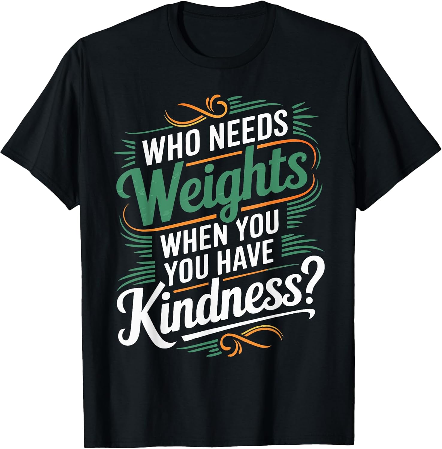 Who Needs Weights When you Have Kindness