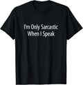 I'm Only Sarcastic When I Speak -