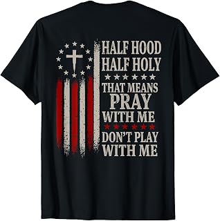 Half Hood Half Holy that Means Pray with Me Funny (ON Back) T-Shirt