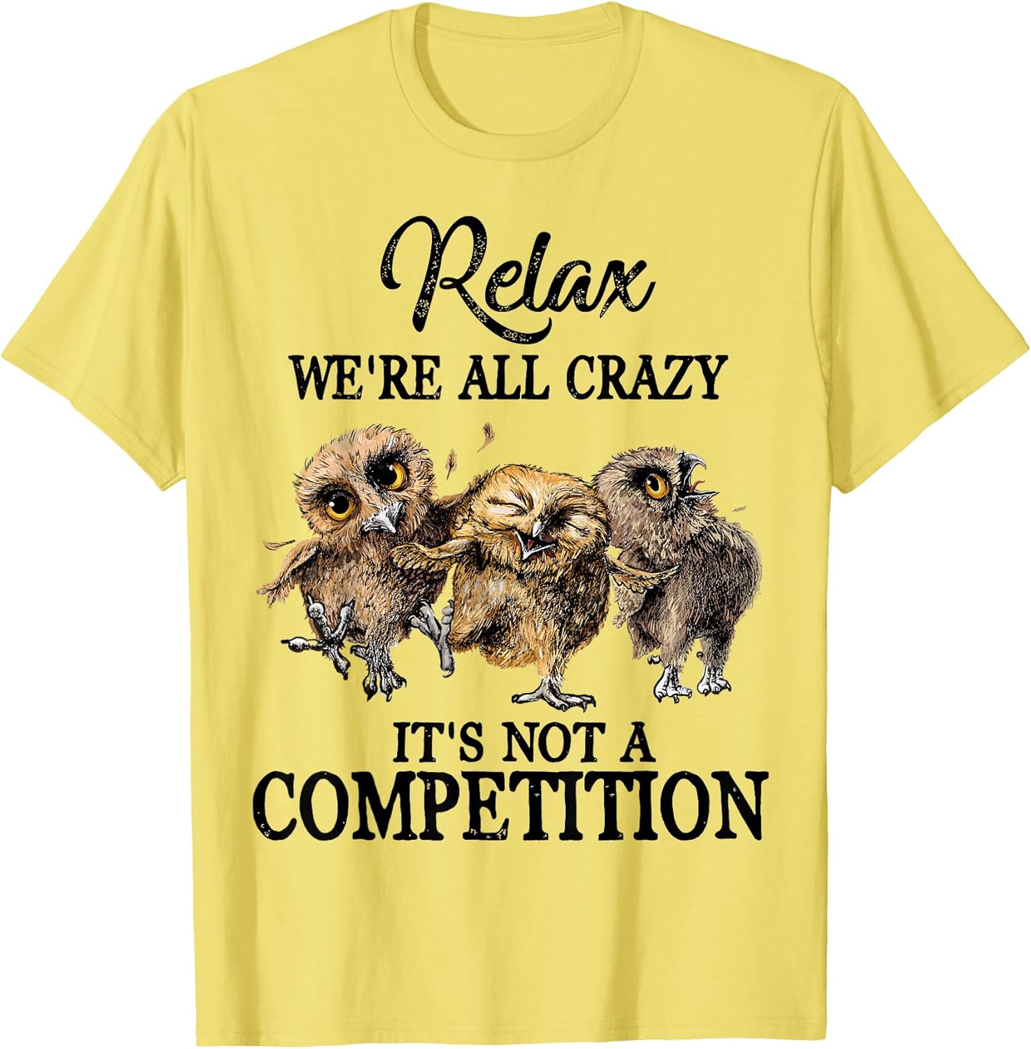 Relax We're All Crazy It's Not A Competition Owl