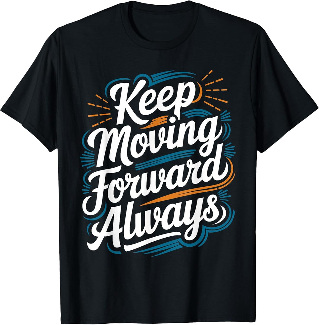 Keep Moving Forward Always