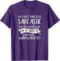 No I Don't Have To Be Sarcastic But The World Gift