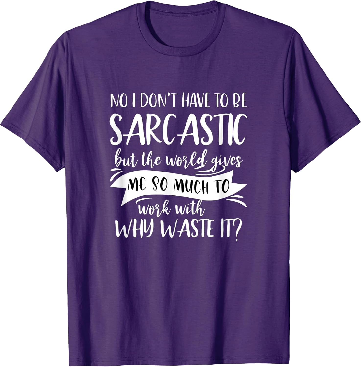No I Don't Have To Be Sarcastic But The World Gift