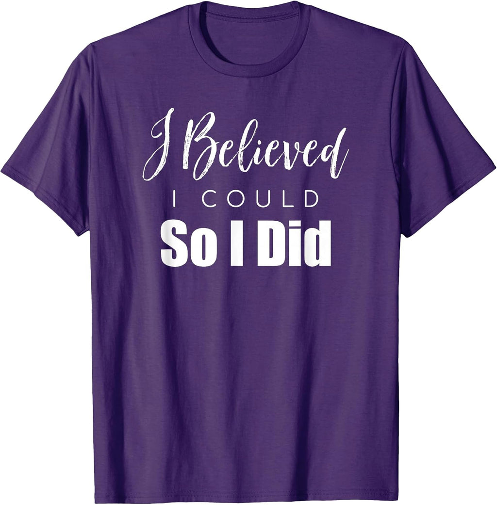 I Believed I Could So I Did Motivational Apparel