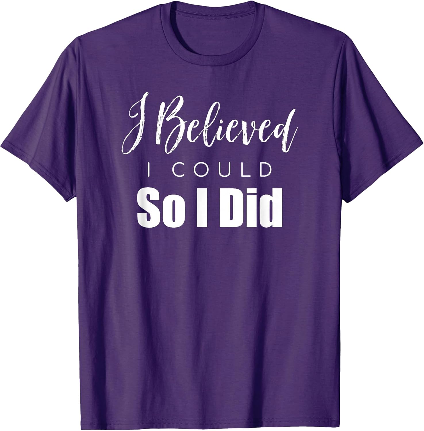 I Believed I Could So I Did Motivational Apparel