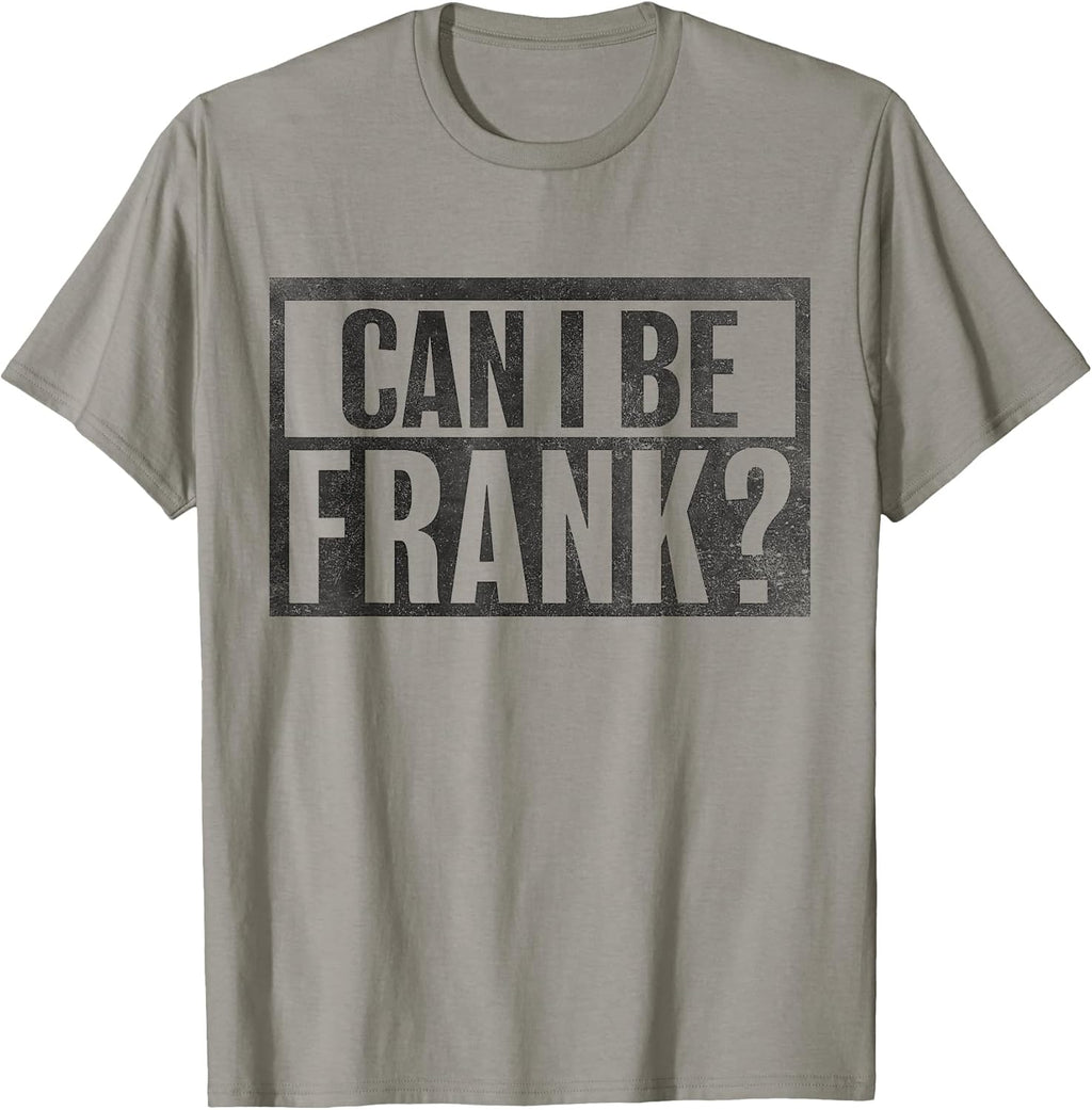 Can I Be Frank Funny Sarcasm tees