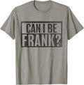Can I Be Frank Funny Sarcasm tees