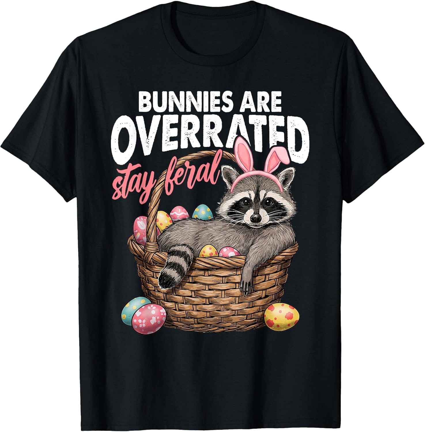 Bunnies Are Overrated Stay Feral Raccoon Tee