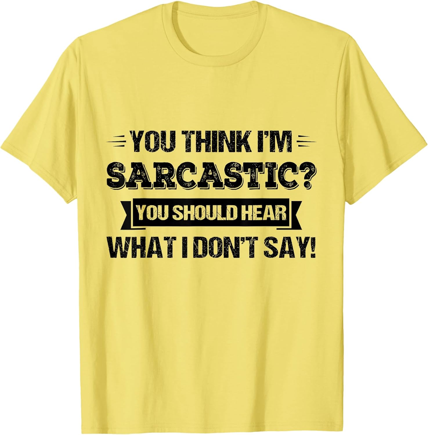 You Think I’m Sarcastic You Should Hear What