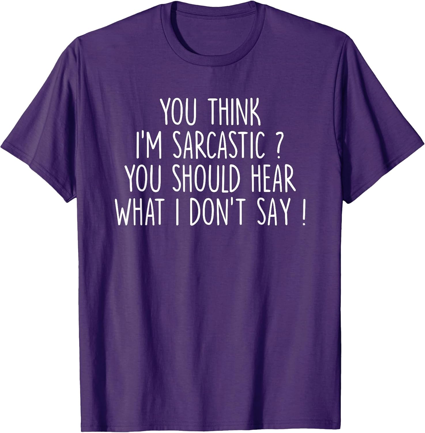 You Think I’m Sarcastic You Should Hear What Tee