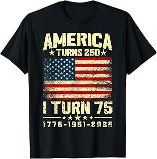 America Turns 250 I Turn 75 250th Anniversary 75th Birthday T-Shirt