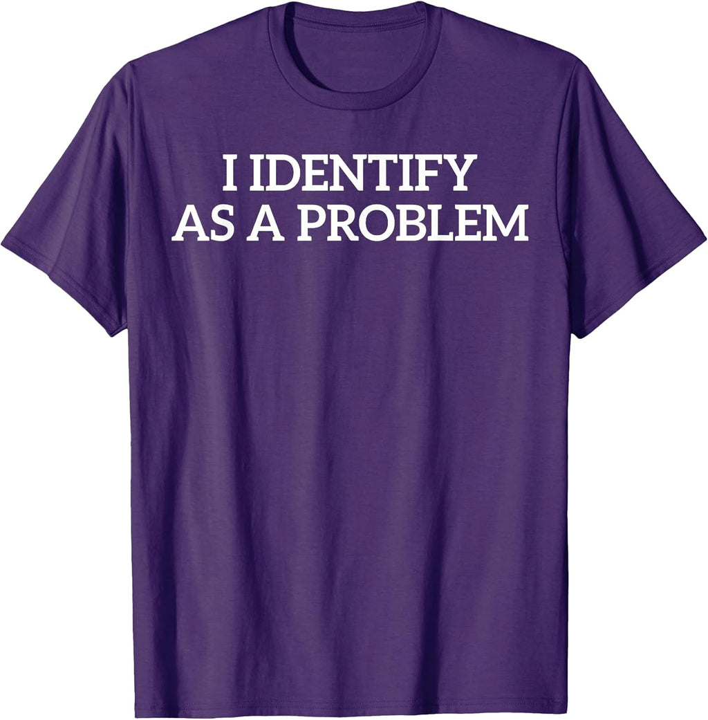 I Identify As A Problem Tee