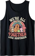 We're All in This Together Like Hostages - Cute Animal Lover Tank Top