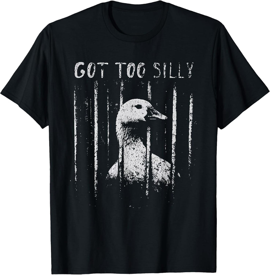 got Too Silly Funny Silly Goose Meme T-Shirt