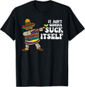 It Aint Gonna Suck Itself Mariachi Funny Cinco De Mayo Men T-Shirt