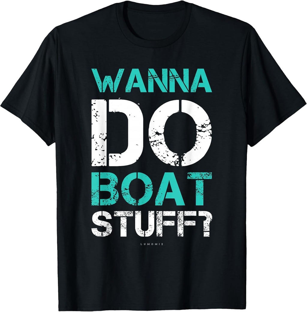 Wanna Do Boat Stuff Tshirt. Funny Cruise Shirts. Lake Party T-Shirt