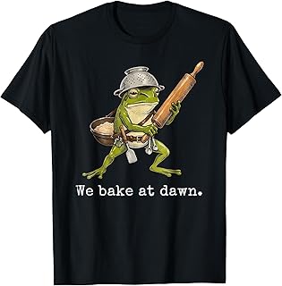 Frog We Bake At Dawn Funny Saying Quote T-Shirt