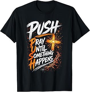 Push Pray Until Something Happens Christian Faith T-Shirt