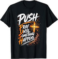 Push Pray Until Something Happens Christian Faith T-Shirt