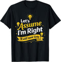 Funny distressed Quote Let’s Assume I’m Right