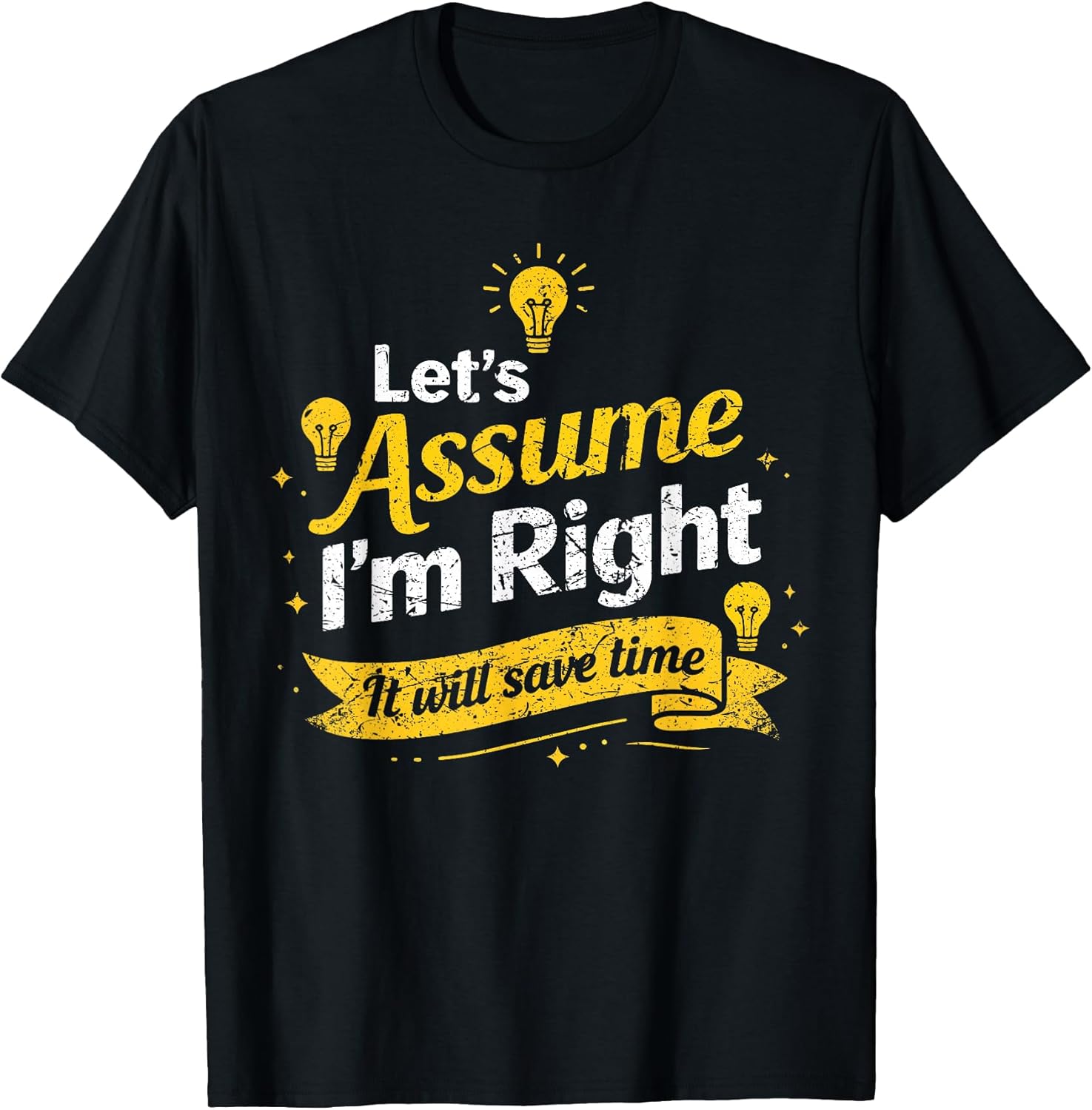 Funny distressed Quote Let’s Assume I’m Right